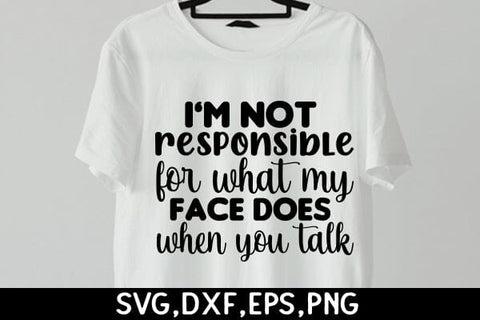 I'm Not Responsible For What My Face Does When You Talk SVG Angelina750 