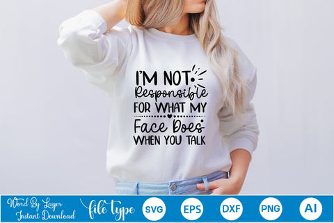 I'm Not Responsible For What My Face Does When You Talk SVG Cut File SVGs,Quotes and Sayings,Food & Drink,On Sale, Print & Cut SVG DesignPlante 503 