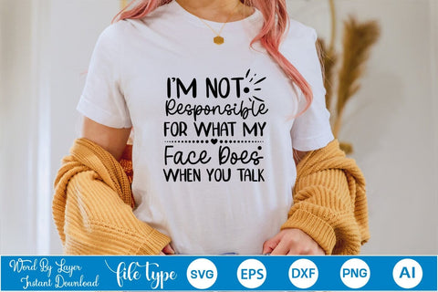 I'm Not Responsible For What My Face Does When You Talk SVG Cut File SVGs,Quotes and Sayings,Food & Drink,On Sale, Print & Cut SVG DesignPlante 503 
