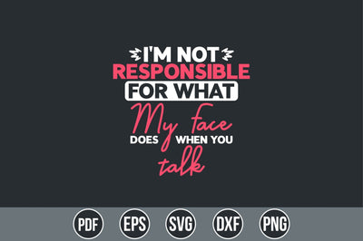 I'm Not Responsible For What My Face Does When You Talk SVG SVG shah alam 