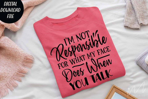 I'm not responsible for what my face does when you talk. svg,Sarcastic t shirt svg, Funny quotes svg, Sarcasm Svg, Funny Quote svg, Sassy Svg, Sarcastic cricut SVG Isabella Machell 