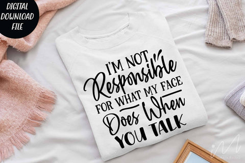 I'm not responsible for what my face does when you talk. svg,Sarcastic t shirt svg, Funny quotes svg, Sarcasm Svg, Funny Quote svg, Sassy Svg, Sarcastic cricut SVG Isabella Machell 