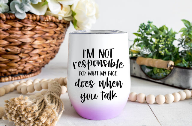 I'm not responsible for what my face does when you talk, Tumbler SVG SVG MD mominul islam 