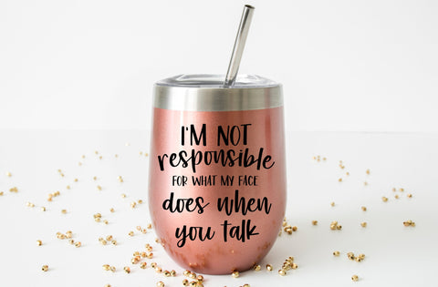 I'm not responsible for what my face does when you talk, Tumbler SVG SVG MD mominul islam 