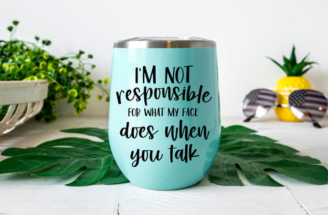 I'm not responsible for what my face does when you talk, Tumbler SVG SVG MD mominul islam 
