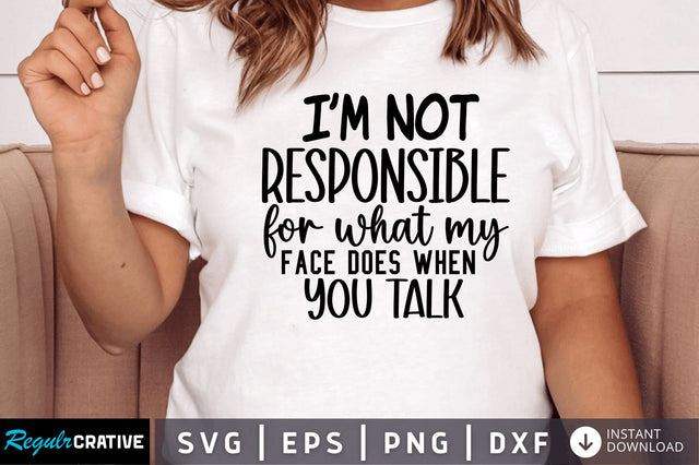 Im not responsible for what my face SVG SVG Regulrcrative 