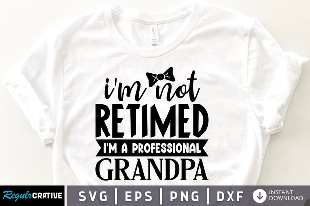 I'm not retimed i'm a professional grandpa SVG SVG Regulrcrative 
