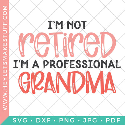 I'm Not Retired, I'm A Professional Grandma SVG Hey Let's Make Stuff 