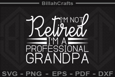 Im Not Retired Im A Professional Grandpa SVG BillahCrafts 