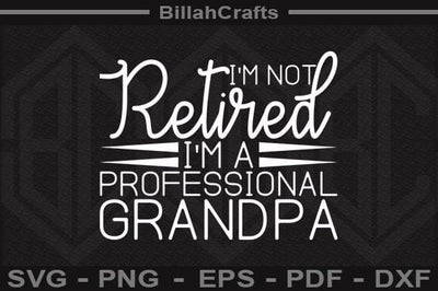I'm Not Retired I'm A Professional Grandpa SVG File SVG BillahCrafts 