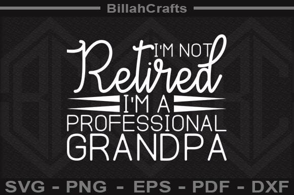 I'm Not Retired I'm A Professional Grandpa SVG File SVG BillahCrafts 