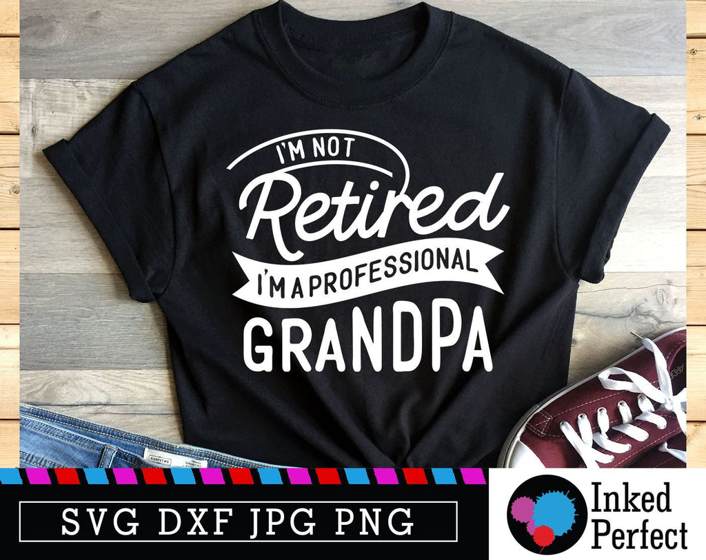 I'm Not Retired I'm A Professional Grandpa Svg Circut Funny Dad Shirt ...