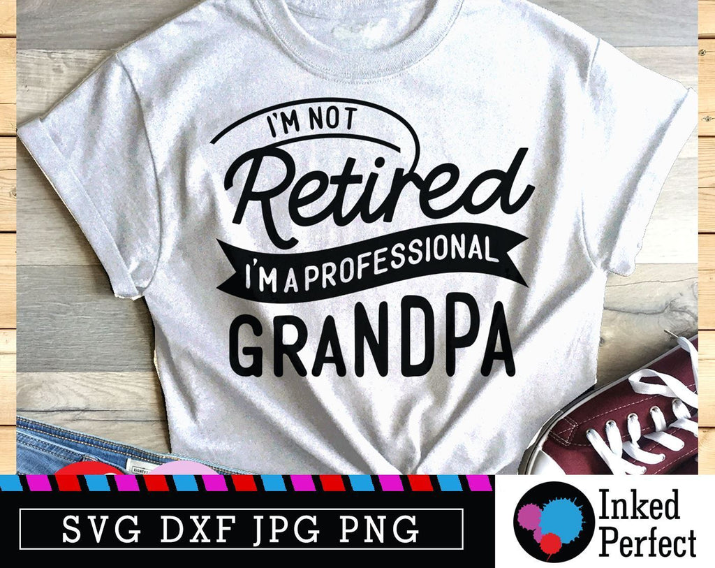 I'm Not Retired I'm A Professional Grandpa Svg Circut Funny Dad Shirt ...