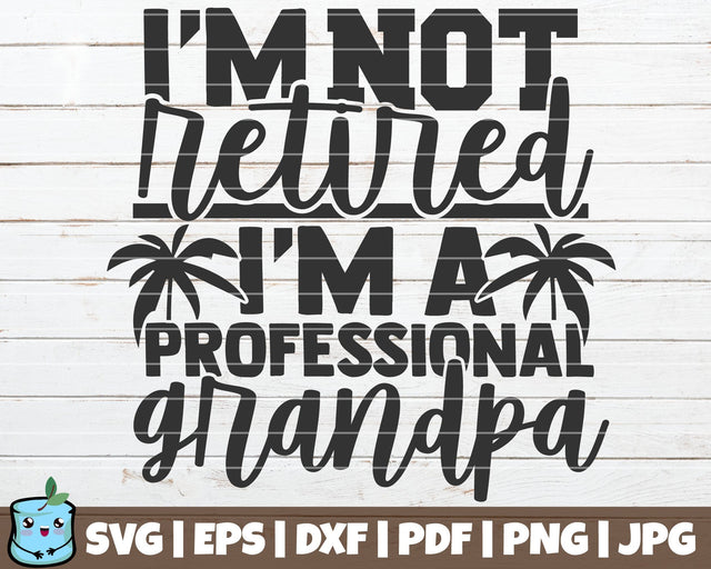 I'm Not Retired I'm A Professional Grandpa SVG MintyMarshmallows 