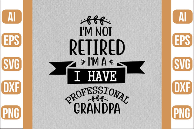 I'm Not Retired I'm A Professional Grandpa svg SVG shah alam 