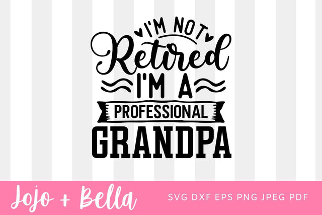 I'm Not Retired I'm a Professional Grandpa, World's Best Dad, Best Daddy Ever, I'M Not Retired I'M A Professional Grandpa Svg Png SVG Jojo&Bella 