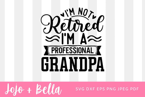 I'm Not Retired I'm a Professional Grandpa, World's Best Dad, Best Daddy Ever, I'M Not Retired I'M A Professional Grandpa Svg Png SVG Jojo&Bella 