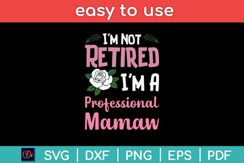I'm Not Retired I'm A Professional Mamaw Mothers Day Svg Cutting File SVG Helal 