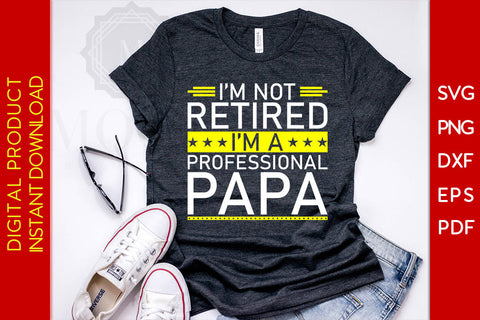 I'm Not Retired I'm A Professional Papa Father's Day SVG PNG PDF Cut File SVG Creativedesigntee 