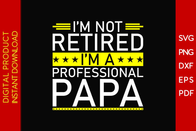 I'm Not Retired I'm A Professional Papa Father's Day SVG PNG PDF Cut File SVG Creativedesigntee 