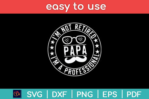 I'm Not Retired I'm A Professional Papa Svg Design SVG artprintfile 