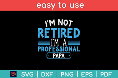 I'm Not Retired I'm A Professional Papa Svg Design SVG artprintfile 