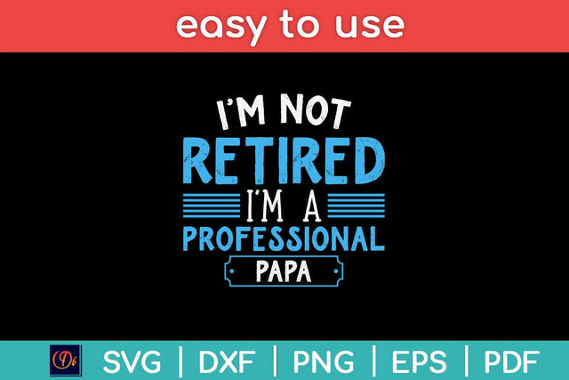 I'm Not Retired I'm A Professional Papa Svg Design SVG artprintfile 