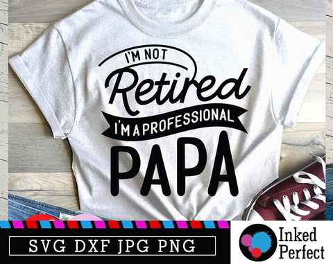 I'm Not Retired I'm A Professional Papa SVG Inked Perfect 