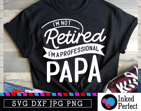 I'm Not Retired I'm A Professional Papa SVG Inked Perfect 