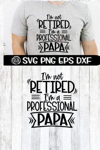 I'm Not RETIRED I'm a Professional PAPA - SVG PNG EPS DXF SVG On the Beach Boutique 