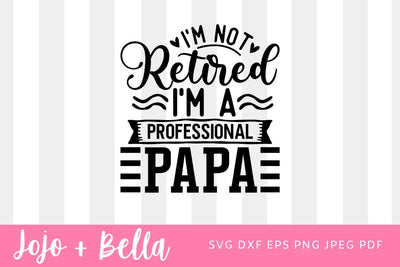 I'm not retired I'm a professional papa SVG , Retired Papa Shirt, Papa T-Shirt, I'm Not Retired I'm Professional Papa Shirt, Grandpa Shirt SVG Jojo&Bella 