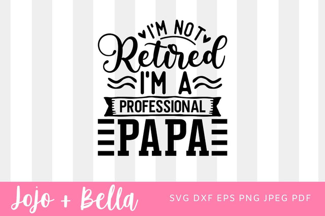 I'm not retired I'm a professional papa SVG , Retired Papa Shirt, Papa T-Shirt, I'm Not Retired I'm Professional Papa Shirt, Grandpa Shirt SVG Jojo&Bella 