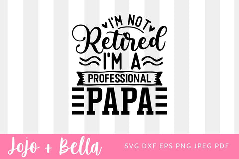 I'm not retired I'm a professional papa SVG , Retired Papa Shirt, Papa T-Shirt, I'm Not Retired I'm Professional Papa Shirt, Grandpa Shirt SVG Jojo&Bella 
