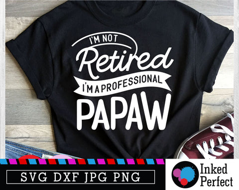 I'm Not Retired I'm A Professional Papaw SVG Inked Perfect 