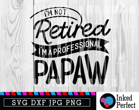 I'm Not Retired I'm A Professional Papaw SVG Inked Perfect 