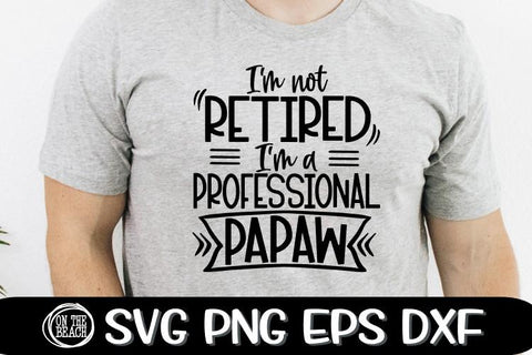 I'm Not RETIRED I'm a Professional PAPAW - SVG PNG EPS DXF SVG On the Beach Boutique 