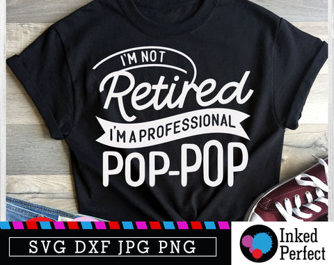 I'm Not Retired I'm A Professional Pop-Pop SVG Inked Perfect 
