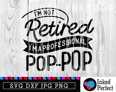 I'm Not Retired I'm A Professional Pop-Pop SVG Inked Perfect 