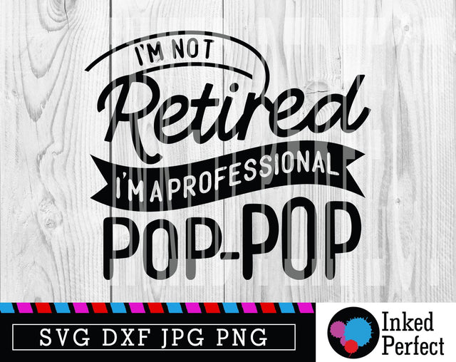I'm Not Retired I'm A Professional Pop-Pop SVG Inked Perfect 
