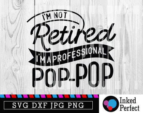 I'm Not Retired I'm A Professional Pop-Pop SVG Inked Perfect 