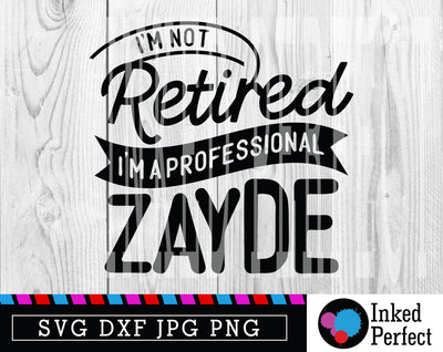 I'm Not Retired I'm A Professional Zayde SVG Inked Perfect 