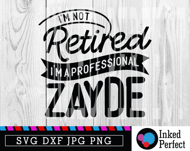 I'm Not Retired I'm A Professional Zayde SVG Inked Perfect 