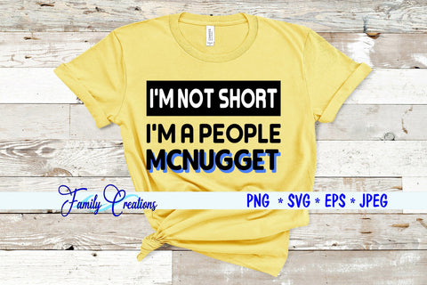 I'M Not Short I'M A People McNugget SVG Family Creations 