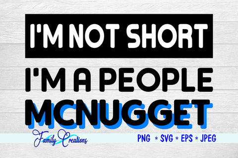 I'M Not Short I'M A People McNugget SVG Family Creations 