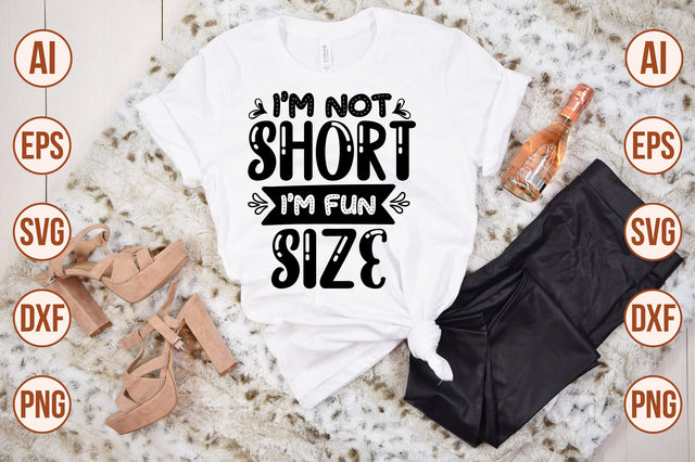 I'm Not Short, I'm Fun Size svg SVG shah alam 