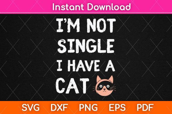 I’m Not Single I Have A Cat Svg Png Dxf Digital Cutting File SVG Helal 