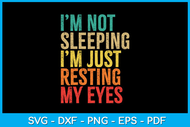 I'm Not Sleeping I’m Just Resting My Eyes SVG PNG PDF Cut File SVG Creativedesigntee 