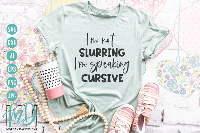 I'm Not Slurring I'm Speaking Cursive SVG | Funny Drinking SVG SVG Morgan Day Designs 