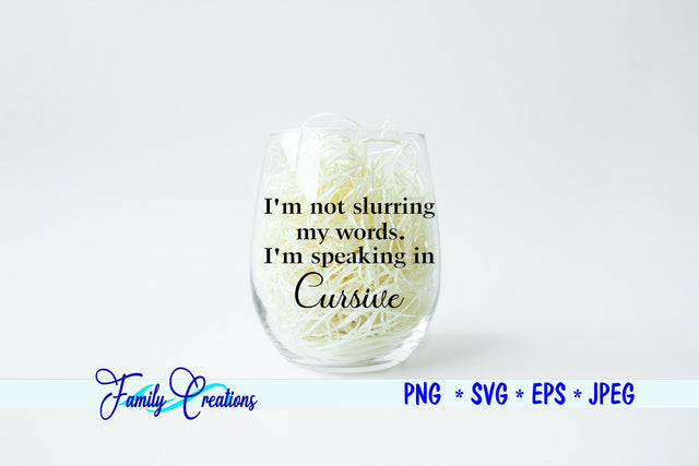 I'm not slurring my words. I'm speaking in Cursive SVG Family Creations 