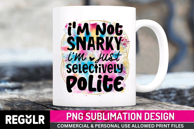 I'm not snarky Sublimation PNG, Funny Quotes Sublimation Design Sublimation Regulrcrative 
